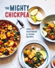 Image for The mighty chickpea  : over 65 vegetarian and vegan recipes