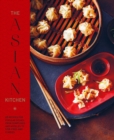 Image for The Asian kitchen  : 65 recipes for popular dishes, from dumplings and noodle soups to stir-fries and rice bowls