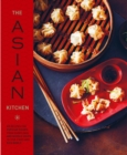 Image for The Asian Kitchen: 65 Recipes for Popular Dishes, from Dumplings and Noodle Soups to Stir-Fries and Rice Bowls