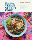 Image for Healthy vegan street food  : sustainable &amp; healthy plant-based recipes from India to Indonesia