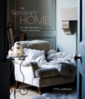 Image for The sensory home  : an inspiring guide to mindful decorating