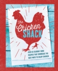 Image for The chicken shack: over 65 cluckin&#39; good recipes that showcase the best ways to enjoy chicken.