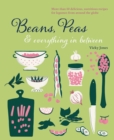 Image for Beans, peas &amp; everything in between: more than 60 delicious, nutritious recipes for legumes from around the globe