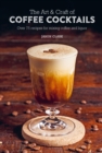 Image for The art &amp; craft of coffee cocktails: over 75 recipes for mixing coffee and liquor