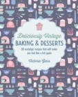 Image for Deliciously vintage baking &amp; desserts  : 60 nostalgic recipes that will make you feel like a kid again