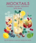 Image for Mocktails, Cordials, Syrups, Infusions and More: Over 80 Delicious Recipes for Alcohol-Free Drinks