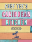 Image for Chef Tee&#39;s Caribbean kitchen: vibrant recipes that bring the joy of island cooking to your home