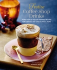 Image for Festive coffee shop drinks  : 60 holiday-inspired recipes for coffees, hot chocolates and more