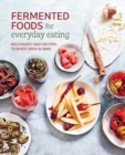 Image for Fermented foods for everyday eating  : deliciously easy recipes to boost body &amp; mind