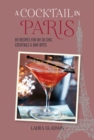 Image for A cocktail in Paris  : 65 recipes for oh so chic cocktails &amp; bar bites
