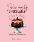 Image for Deliciously chocolatey cakes &amp; bakes  : 100 indulgent recipes for when you need a treat