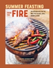 Image for Summer feasting from the fire  : relaxed recipes for the BBQ, plus salads, sides, drinks &amp; more