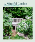 Image for The mindful garden  : serene spaces for outdoor living