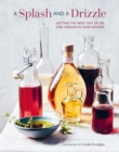 Image for A Splash and a Drizzle... : Getting the Most out of Oil and Vinegar in Your Kitchen