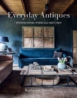 Image for Everyday Antiques : Inviting Homes Where Old Meets New