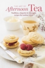 Image for The Art of Afternoon Tea : Tradition, Etiquette &amp; Recipes for Delectable Teatime Treats