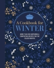 Image for A Cookbook for Winter : More Than 100 Nurturing &amp; Comforting Recipes for the Colder Months