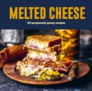 Image for Melted Cheese : 60 Gorgeously Gooey Recipes