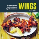 Image for Wings : 60 Tasty Recipes for Fried, Baked &amp; Grilled Chicken