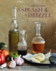 Image for A splash and a drizzle...: getting the most out of oil and vinegar in your kitchen