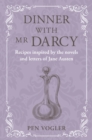 Image for Dinner With Mr Darcy: Recipes Inspired by the Novels and Letters of Jane Austen