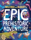 Image for Wilfred &amp; Olbert&#39;s Epic Prehistoric Adventure