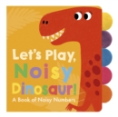 Image for Let&#39;s Play, Noisy Dinosaur!