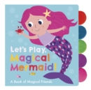 Image for Let&#39;s play, magical mermaid!  : a book of magical friends