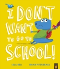 Image for I Don’t Want to Go to School!