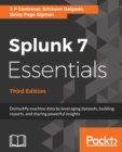 Image for Splunk 7 Essentials, Third Edition: Demystify machine data by leveraging datasets, building reports, and sharing powerful insights, 3rd Edition