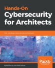 Image for Hands-On Cybersecurity for Architects : Plan and design robust security architectures