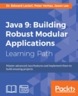 Image for Java 9: building robust modular applications : master advanced Java features and implement them to build amazing projects