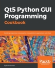 Image for Qt5 Python GUI Programming Cookbook : Building responsive and powerful cross-platform applications with PyQt