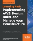 Image for Implementing Aws: Design, Build, and Manage Your Infrastructure: Leverage Aws Features to Build Highly Secure, Fault-tolerant, and Scalable Cloud Environments