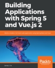 Image for Building applications with Spring 5 and Vue.js 2: build a modern, full-stack web application using spring boot and vuex