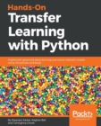Image for Hands-On Transfer Learning with Python : Implement advanced deep learning and neural network models using TensorFlow and Keras