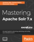 Image for Mastering Apache Solr 7.x: an expert guide to advancing, optimizing, and scaling your enterprise search