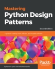 Image for Mastering Python design patterns: a guide to creating smart, efficient, and reusable software