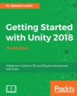 Image for Getting started with Unity 2018: a beginner&#39;s guide to 2D and 3D game development with Unity