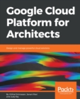 Image for Google Cloud Platform for architects: design and manage powerful cloud solutions
