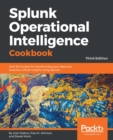 Image for Splunk Operational Intelligence Cookbook: Over 80  recipes for transforming your data into business-critical insights using Splunk, 3rd Edition