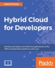 Image for Hybrid cloud for developers: develop and deploy cost-effective applications on the AWS and OpenStack platforms with ease