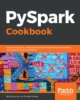 Image for Pyspark cookbook: over 60 recipes for implementing big data processing and analytics using Apache Spark and Python