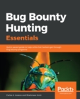 Image for Bug Bounty Hunting Essentials: Quick-paced Guide to Help White-hat Hackers Get Through Bug Bounty Programs