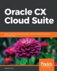 Image for Oracle CX Cloud Suite : Deliver a seamless and personalized customer experience with the Oracle CX Suite