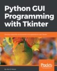 Image for Python GUI Programming with Tkinter: Develop responsive and powerful GUI applications with Tkinter