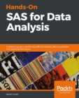 Image for Hands-On SAS for Data Analysis: A practical guide to performing effective queries, data visualization, and reporting techniques