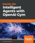 Image for Hands-On Intelligent Agents with OpenAI Gym : Your guide to developing AI agents using deep reinforcement learning