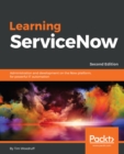 Image for Learning servicenow: administration and development on the Now platform, for powerful IT automation