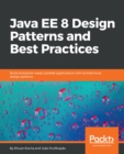 Image for Java EE 8 design patterns and best practices: build enterprise-ready scalable applications with architectural design patterns